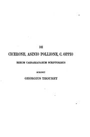 De Cicerone, Asinio Pollione, C. Oppio rerum Caesarianarum scriptoribus by Georg Thouret