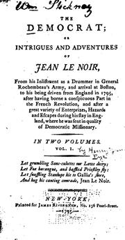 Cover of: The Democrat: Or, Intrigues and Adventures of Jean Le Noir, from His Inlistment as a Drummer in ...