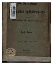 Cover of: Die Entstehung der reflectorischen Pupillenbewegungen. Für den akademischen und Selbst-Unterricht by Hugo Magnus