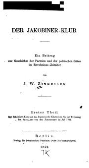 Cover of: Der Jakobiner-klub: Ein Beitrag zur Geschichte der Parteien und der politischen Sitten im ... by Johann Wilhelm Zinkeisen