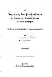 Cover of: Die Ausrottung des Protestantismus in Salzburg unter Erzbischof Firmian und ...