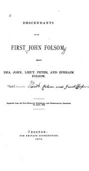 Cover of: Descendants of the First John Folsom, Through Dea. John, Lieut. Peter, and Ephraim Folsom ... by Nathaniel Smith Folsom