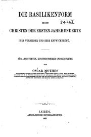 Cover of: Die Basilikenformen bei den Christen der ersten Jahrhunderte: Ihre Vorbilder und ihre ... by Oskar Mothes