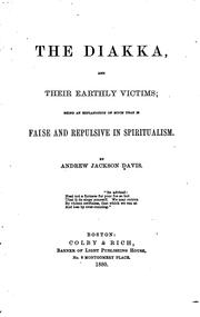 Cover of: The Diakka, and Their Earthly Victims: Being an Explanation of Much that is False and Repulsive ... by Andrew Jackson Davis
