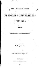 Cover of: Det Kongelige norske Frederiks universitets stiftelse, fremstillet i anledning af dets ...