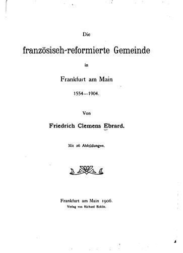 Die Französisch-reformierte Gemeinde in Frankfurt am Main, 1554-1904 by Friedrich Clemens Ebrard