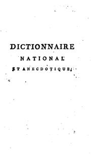 Cover of: Dictionnaire national et anecdotique: ... avec un appendice contenant les mots qui vont cesser d ...