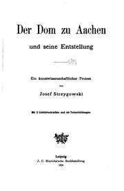 Cover of: Der Dom zu Aachen und seine Entstellung: Ein kunstwissenschaftlicher Protest