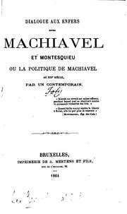 Cover of: Dialogue aux enfers entre Machiavel et Montesquieu ou La politique de ...