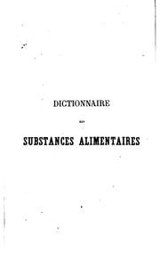 Cover of: Dictionnaire des substances alimentaires: des falsifications qu'on leur fait ...