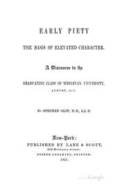 Cover of: Early Piety, the Basis of Elevated Character: A Discourse to the Graduating Class of Wesleyan ...