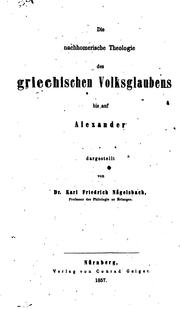 Cover of: Die nachhomerische Theologie des griechischen Volksglaubens bis auf Alexander by Karl Friedrich von Nägelsbach