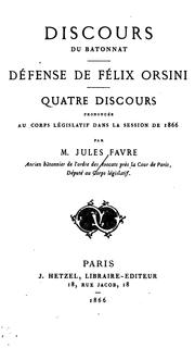 Cover of: Discours du bâtonnat: Défense de Félix Orsini. Quatre discours prononcés au Corps législatif ... by Jules Favre