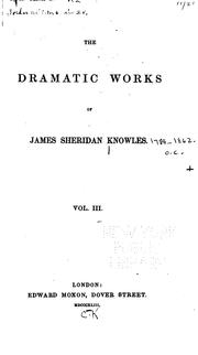 Cover of: The Dramatic Works of James Sheridan Knowles by James Sheridan Knowles