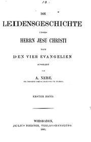 Cover of: Die Leidensgeschichte unsers Herrn Jesu Christi nach den vier Evanglien