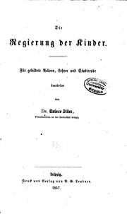 Cover of: Die Regierung der Kinder: Für gebildete Aeltern, Lehrer und Studirende bearb