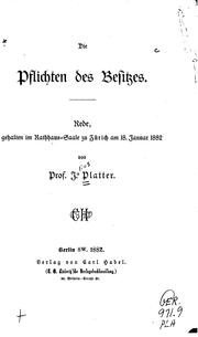 Cover of: Die Pflichten des Besitzes: Rede, gehalten im Rathhaus-saale zu Zürich am 18 ... by Julius Platter, Julius Platter