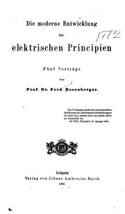 Cover of: Die moderne Entwicklung der elektrischen Principien: Fünj Vorträge
