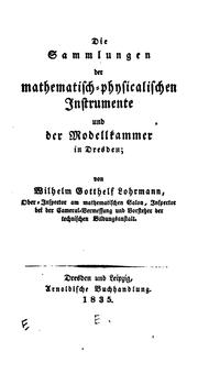 Cover of: Die Sammlungen der mathematisch-physicalischen Instrumente und der ... by Wilhelm Gotthelf Lohrmann