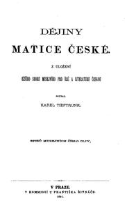 Cover of: Dějiny Matice české: z uložení užšího sboru musejního pro řeč a literaturu českou / sepsal Karel ...