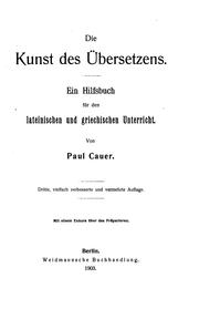 Cover of: Die Kunst des Übersetzens: Ein Hilfsbuch für den lateinischen und griechischen Unterricht by Paul Cauer