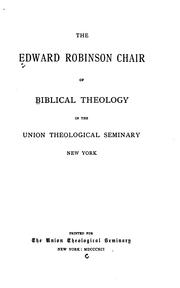 Cover of: The Edward Robinson Chair of Biblical Theology in the Union Theological Seminary, New York