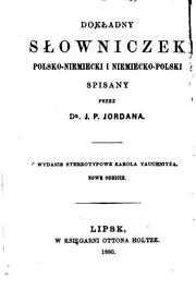 Cover of: Dokładny Słowniczek Polski-niemiecki I Niemiecko-polski Spisany ... by J. P. Jordan