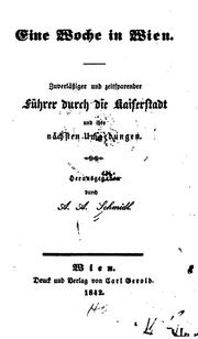 Cover of: Eine Woche in Wien: Zuverlässiger und zeitsparender Führer durch die Kaiserstadt und ihre ... by A. Adolf Schmidl