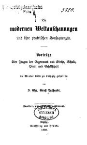 Cover of: Die modernen Weltanschauungen und ihre praktischen Konsequenzen: Vorträge über Fragen der ...