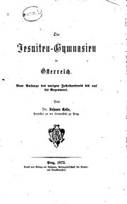 Cover of: Die Jesuiten-gymnasien in Österreich: Vom anfange des vorigen Jahrhunderts bis auf die Gegenwart