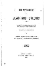 Cover of: Die Tatsachen des Gewohnheitsrechts: Inaugurationsrede, gehalten am 2. DEZ ... by Eugen Ehrlich