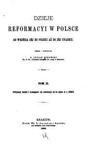 Cover of: Dzieje reformacyi w Polsce, od wejścia jej do Polski az do jej upadku: Według najnowszych źródał