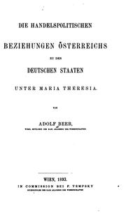 Cover of: Die handelspolitischen Beziehungen Österreichs zu den deutschen Staaten unter Maria Theresia by Adolf Beer