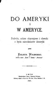 Cover of: Do Ameryki i w Ameryce: podróże, szkice obyczajowe i obrazki z życia mieszkańcńow Ameryki przez ...