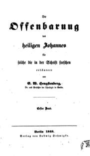 Cover of: Die Offenbarung des heiligen Johannes ... erläutert. 2 Bde [the 2nd in 2 pt.]. by Ernst Wilhelm Hengstenberg