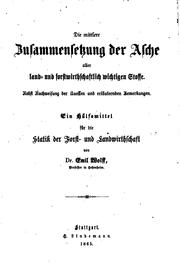 Cover of: Die mittlere Zusammensetzung der Asche aller Land- und forstwidthschaftlich ... by Emil Theodor von Wolff