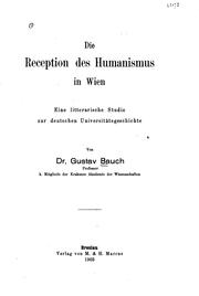 Cover of: Die Reception des Humanismus in Wien: Eine litterarische Studie zur deutschen Universitätsgeschichte