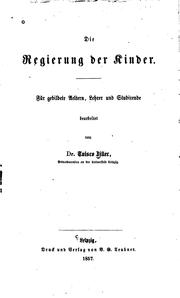 Cover of: Die Regierung der Kinder: Fã1⁄4r gebildete Aeltern, Lehrer und Studirende bearb