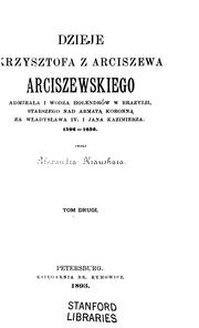 Cover of: Dzieje Krzysztofa z Arciszewa Arciszewskiego, admirala i wodza holendrow w Brazylii, starszego ...
