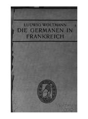 Cover of: Die Germanen in Frankreich: Eine Untersuchung über den Einfluss der germanischen Rasse auf dei ...