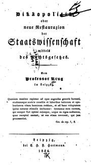 Cover of: Dikäpolitik, oder neue Pestaurazion der Staatswissenschaft mittels des Rechtsgesetzes