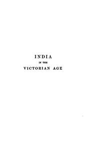Cover of: The Economic History of India in the Victorian Age: From the Accession of Queen Victoria in 1837 ...