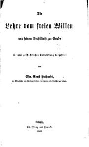 Cover of: Die Lehre vom freien Willen und seinem Verhältnis zur Gnade in ihrer geschichtlichen Entwicklung ...
