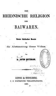 Cover of: Die heidnische Religion der Baiwaren: Ester faktischer Beweis für die Abstammung dieses Volkes