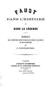 Cover of: Faust dans l'histoire et dans la légende: essai sur l'humanisme superstitieux du XVIe siècle et ... by Paul Ristelhuber