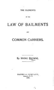 The elements of the law of bailments and common carriers by Irving Browne
