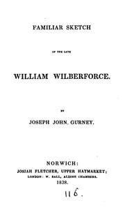 Cover of: Familiar sketch of ... William Wilberforce by Joseph John Gurney, Joseph John Gurney
