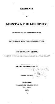 Cover of: Elements of Mental Philosophy: Embracing the Two Departments of the Intellect and the Sensibilities by Thomas Cogswell Upham