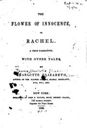 Cover of: The Flower of Innocence, Or, Rachel: A True Narrative : with Other Tales by Charlotte Elizabeth, Charlotte Elizabeth