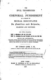 Cover of: The Evil Tendencies of Corporal Punishment: As a Means of Moral Discipline in Families and ...